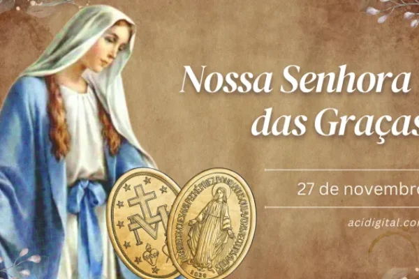 Hoje é celebrada Nossa Senhora das Graças, a Virgem da Medalha Milagrosa